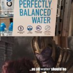 avengers-memes thanos text: PERFECTLY BALANCED WATER perfect pH* of 7.4 ultra purified electrolytes free from + m i r a flouride, cromiurn 6. M T BE. arsenic. chkrire & SPA ...as al water should be  thanos