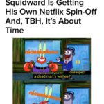 spongebob-memes spongebob text: BuzzFeeD Squidward Is Getting His Own Netflix Spin-Off And, TBH, It