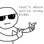 That's where you're wrong kiddo Opinion meme template blank  Opinion, Drawing, Sunglasses