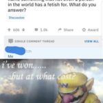 dank-memes cute text: You are offered $10,000,000 if you can name something that not even 1 person in the world has a fetish for. What do you answer? Discussion 606 1.0k Share O Award VIEW ALL SINGLE COMMENT THREAD 12h Me i ve won. Jut at what cbst?  Dank Meme