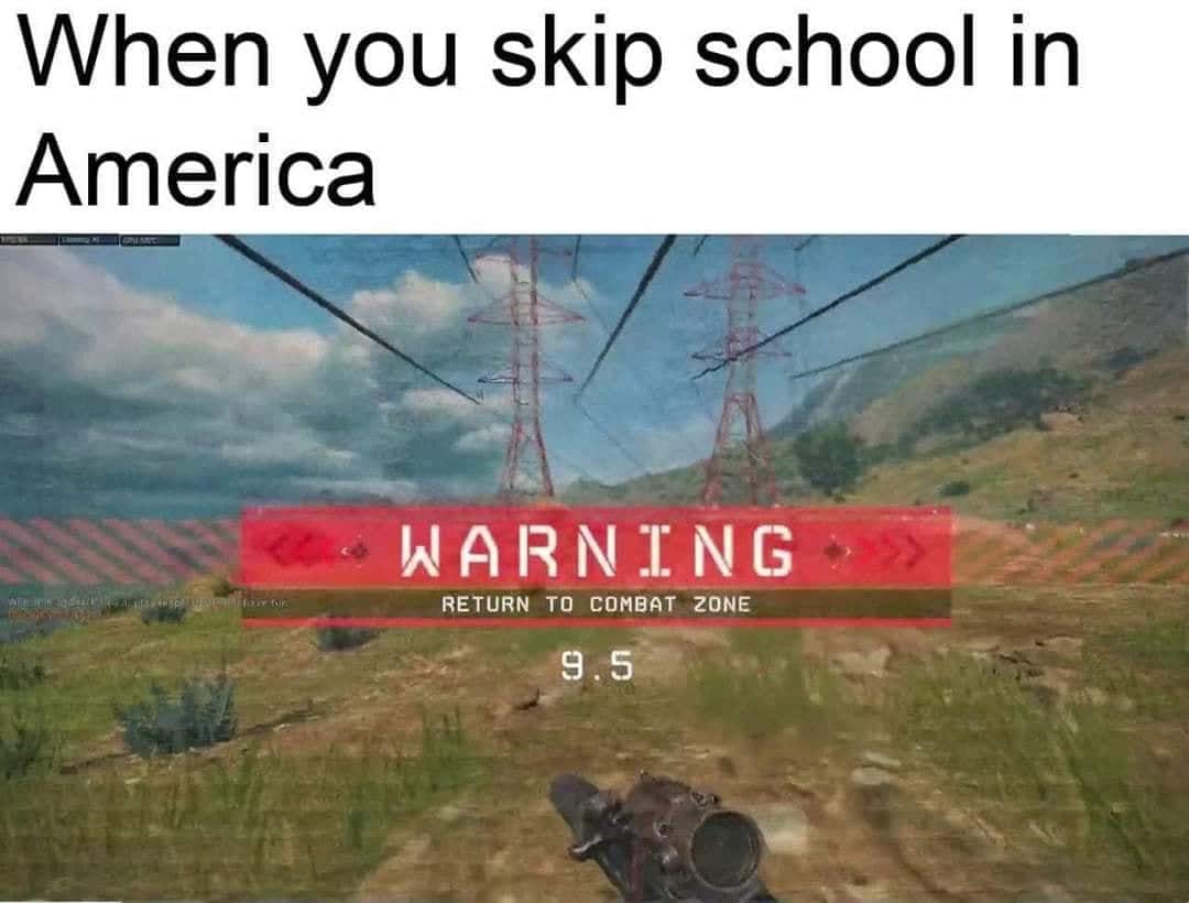 nsfw offensive-memes nsfw text: When you skip school in America IAARN].'NG RETURN TO COMBAT ZONE 