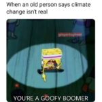 spongebob-memes spongebob text: When an old person says climate change isn