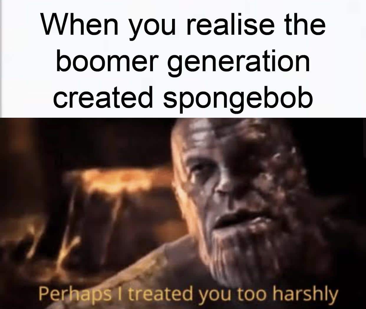 spongebob spongebob-memes spongebob text: When you realise the boomer generation created spongebob s