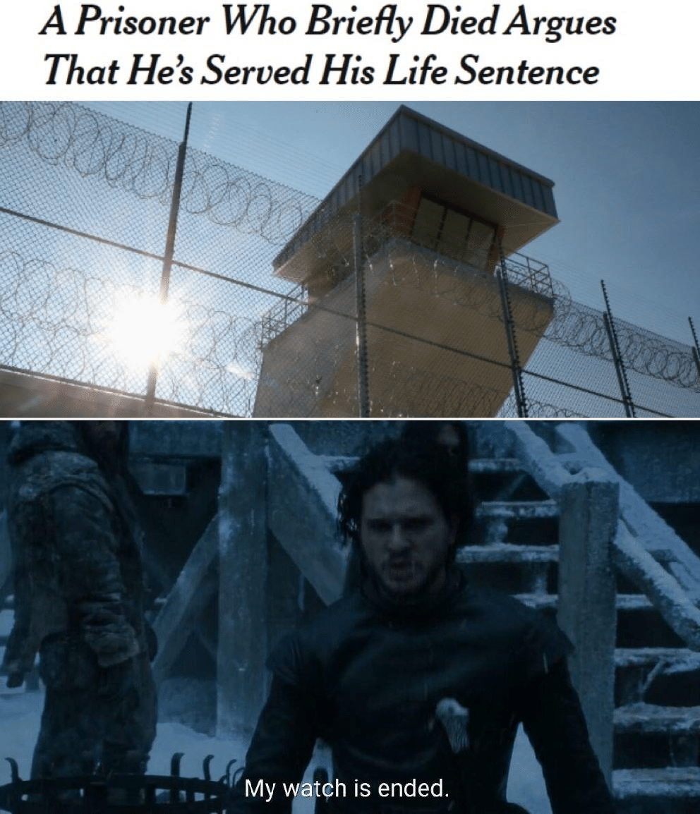 game-of-thrones game-of-thrones-memes game-of-thrones text: A Prisoner Who Briefly Died Argues That He's Served His Life Sentence My w it h is ended. 