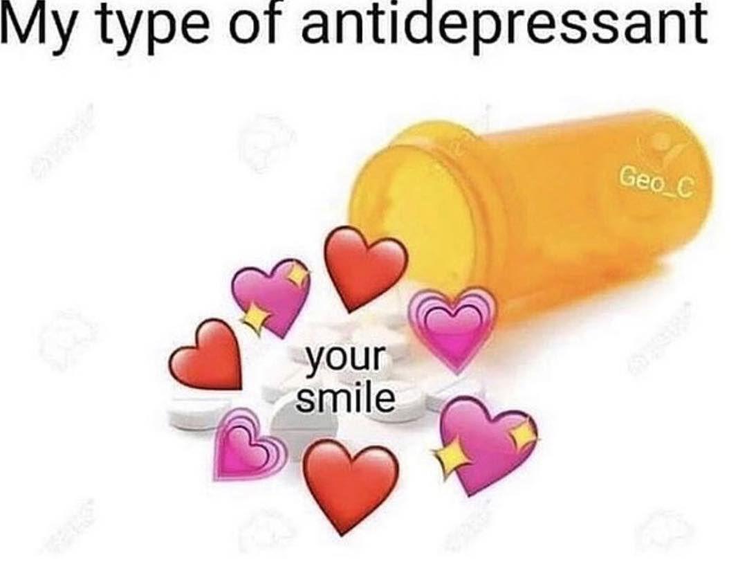 cute wholesome-memes cute text: My type of antidepressant Geo-c your smile 
