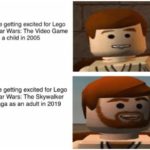 star-wars-memes prequel-memes text: Me getting excited for Lego Star Wars: The Video Game as a child in 2005 Me getting excited for Lego Star Wars: The Skywalker Saga as an adult in 2019  prequel-memes