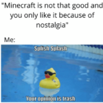 minecraft-memes minecraft text: "Minecraft is not that good and you only like it because of nostalgia" Me: SI)IISII  minecraft
