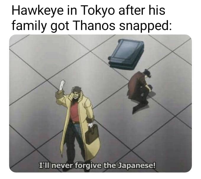 thanos avengers-memes thanos text: Hawkeye in Tokyo after his family got Thanos snapped: I'll never forgive the Japanese! 