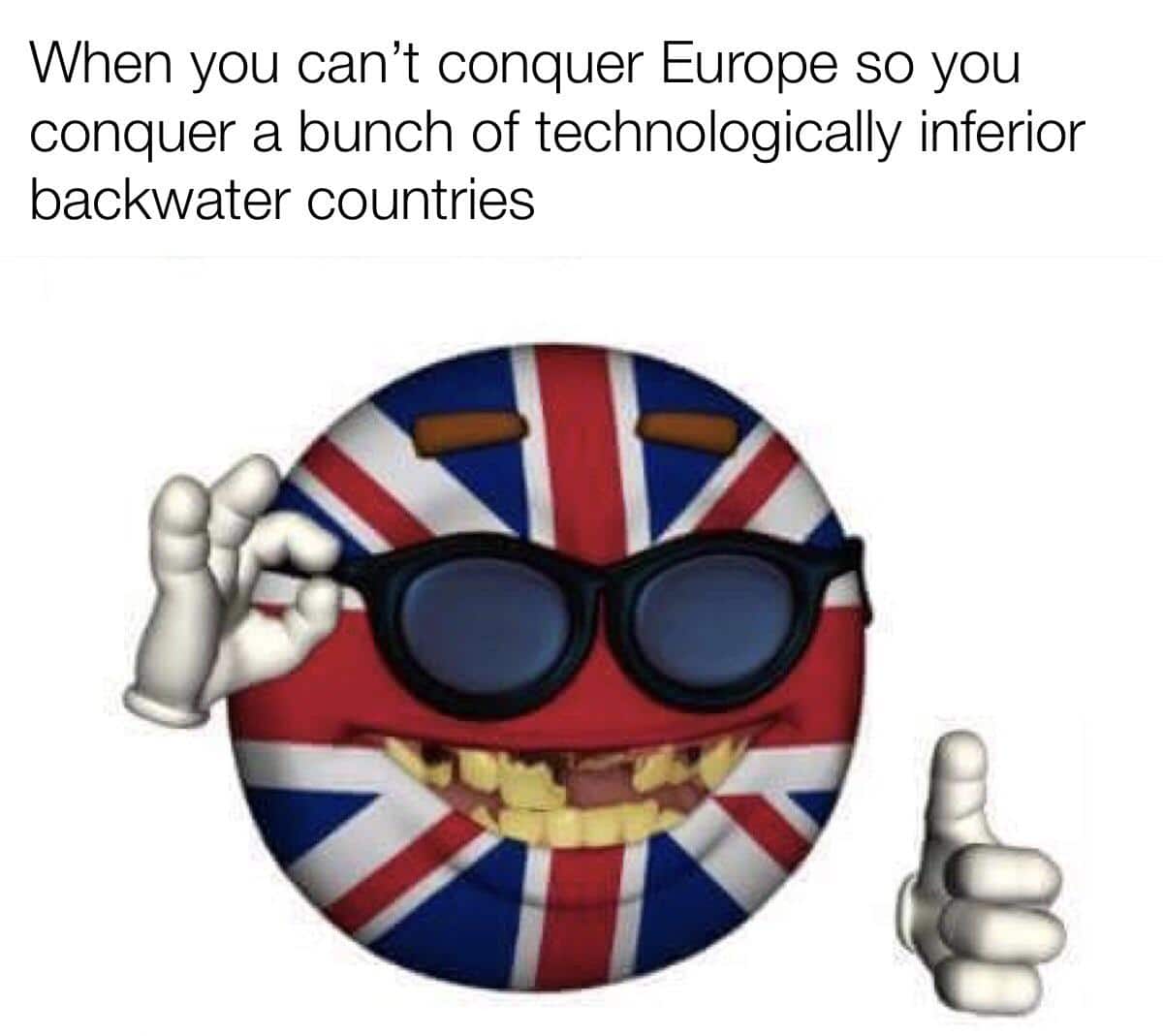 history history-memes history text: When you can't conquer Europe so you conquer a bunch of technologically inferior backwater countries 