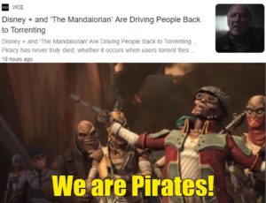 star-wars-memes prequel-memes text: VICE Disney + and 'The Mandalorian' Are Driving People Back to Torrenting Disney + and 'The Mandalorian' Are Driving People Back to Torrenting Piracy has never truly died, whether it occurs when users torrent files 18 hours ago Weyate pirates!