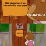 offensive-memes nsfw text: Stop having kids if you cant afford to raise them. 3rd World. Stop having kids if you Cant afford to raise them sign won