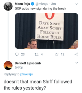 political-memes political text: @mkraju • 3m Manu Raju GOP adds new sign during the break DAYS SINCE ADAM SCHIFF FOLLOWED Hot;sp RULES 0 23 Bennett Lipscomb @80p Replying to @mkraju 0 12 doesn't that mean Shiff followed the rules yesterday?