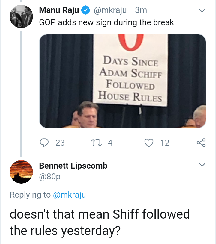 political political-memes political text: @mkraju • 3m Manu Raju GOP adds new sign during the break DAYS SINCE ADAM SCHIFF FOLLOWED Hot;sp RULES 0 23 Bennett Lipscomb @80p Replying to @mkraju 0 12 doesn't that mean Shiff followed the rules yesterday? 