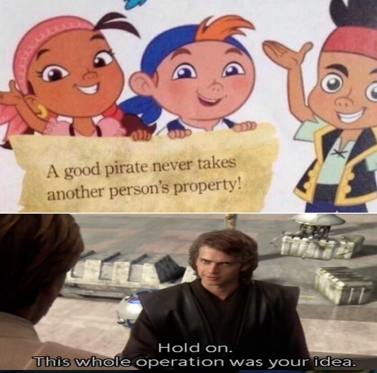 prequel-memes star-wars-memes prequel-memes text: A good pirate never takes another person's property! Hold on. A was your i 