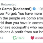 political-memes political text: You Retweeted e. 10/26/19 Lee Camp [Redacted] Never Forget: You have more in common with the people we bomb around the world than you have in common with the billionaire sociopaths who make the decisions & profit from our bombing. C) 44 3,958 t-01,670  political