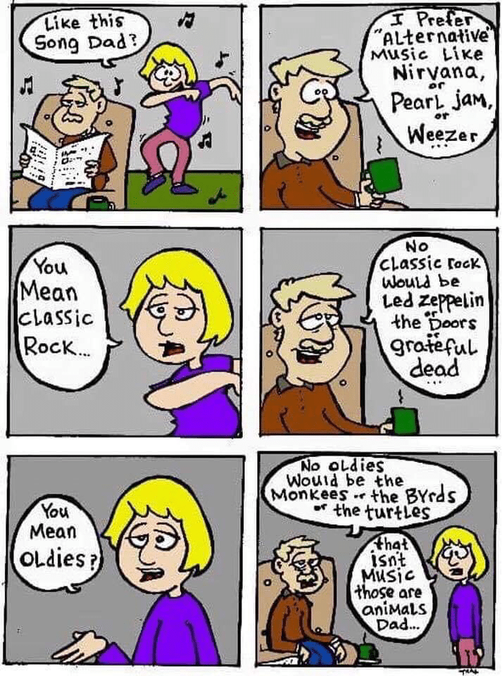 political boomer-memes political text: Like this Song Dad 2 You Mean cLaSSic Rock.„ You Mean OLdies ? c Pre er 