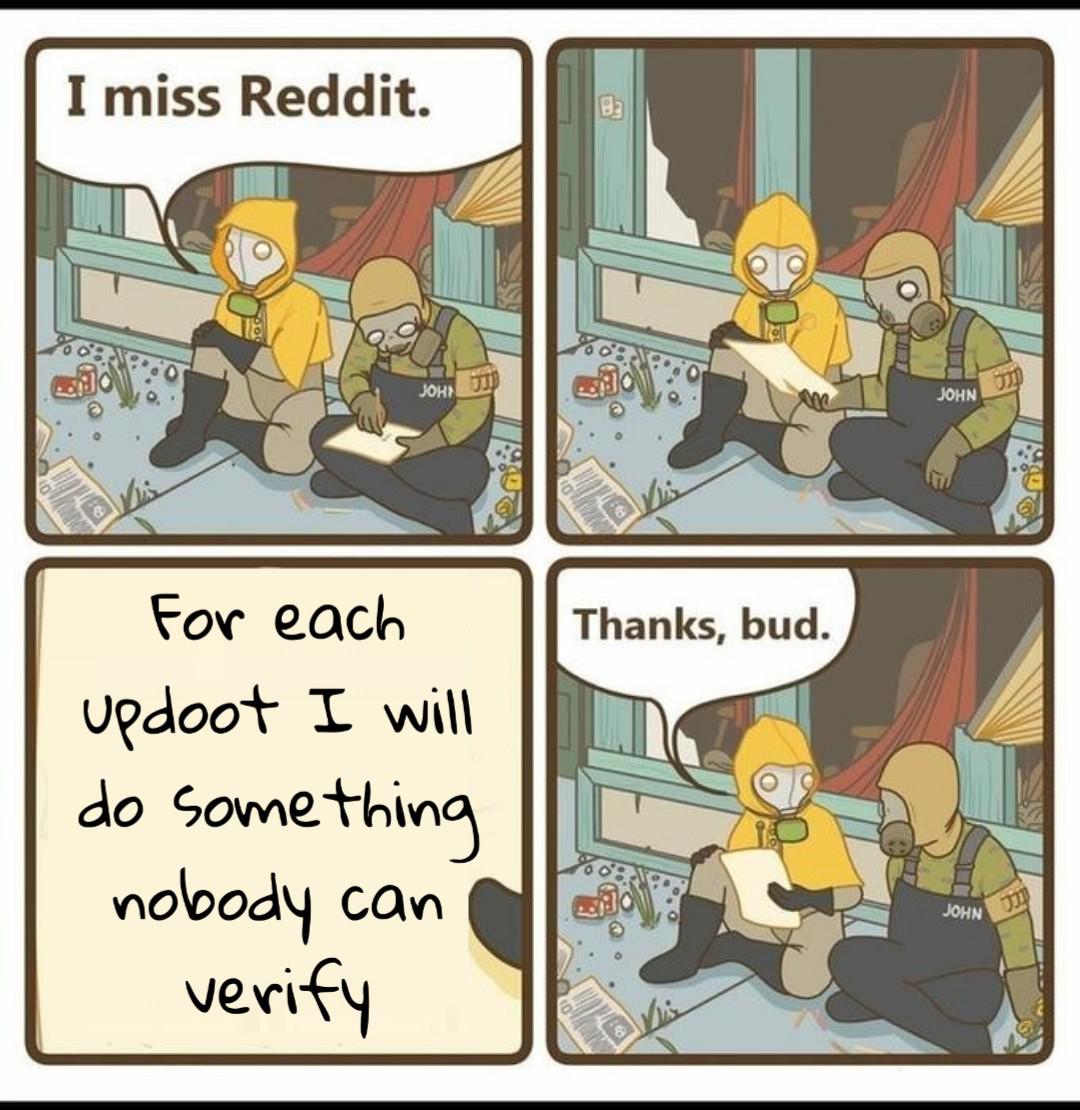 Dank Meme dank-memes cute text: I miss Reddit. 00 • For each nobody can verify 00 • Thanks, bud JOHN 