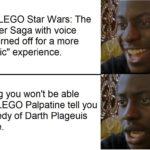 star-wars-memes lego text: Playing LEGO Star Wars: The Skywalker Saga with voice acting turned off for a more "authentic" experience. Realizing you won