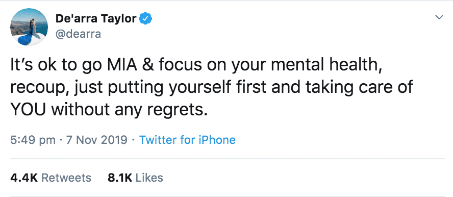 Tweet, Wholesome, Black Twitter wholesome-memes black text: Delarra Taylor @dearra It's ok to go MIA & focus on your mental health, recoup, just putting yourself first and taking care of YOU without any regrets. 5:49 pm • 7 Nov 2019 • Twitter for iPhone 8 1K Likes 4 4K Retweets 