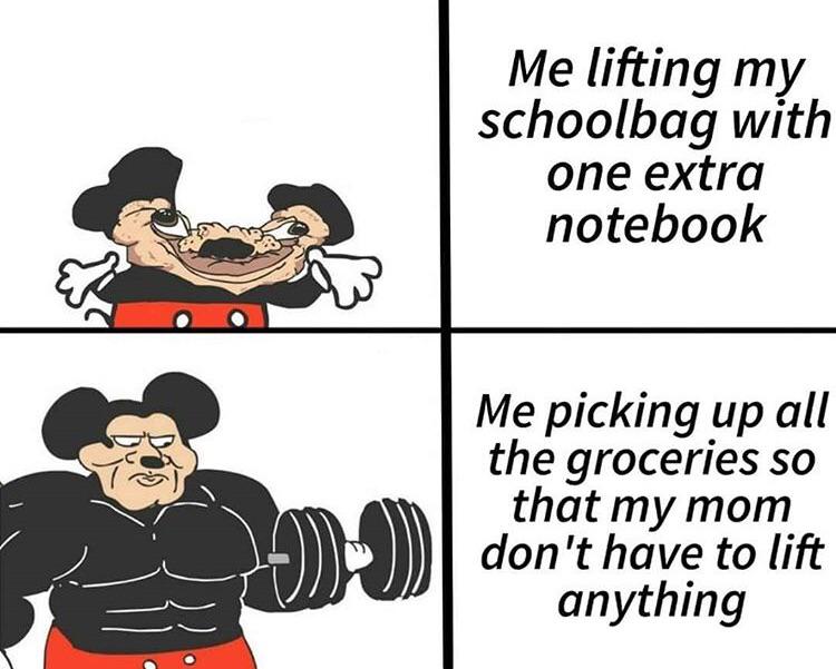 cute wholesome-memes cute text: Me lifting my schoolbag with one extra notebook Me picking up all the groceries so that my mom don't have to lift anything 