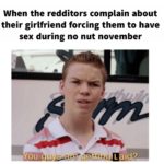 dank-memes cute text: When the redditors complain about their girlfriend forcing them to have sex during no nut november Laid?  Dank Meme