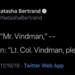 political-memes political text: Natasha Bertrand O @NatashaBertrand Nunes: "Mr. Vindman,ll Vindman: "Lt. Col. Vindman, please." 7:48 AM • 11/19/19 • Twitter Web App  political