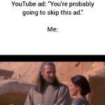 star-wars-memes prequel-memes text: Guy in first 5 seconds of YouTube ad: "You