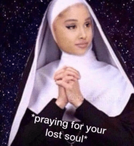 Ariana Grande praying for your lost soul Christian meme template