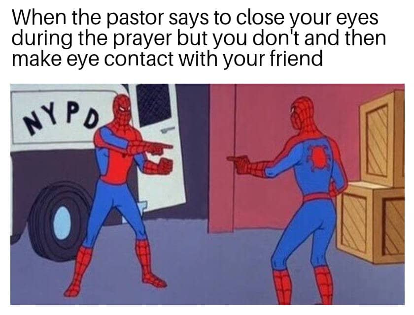 christian christian-memes christian text: When the pastor says to close your eyes during the prayer but you don't and then make eye contact with your friend 