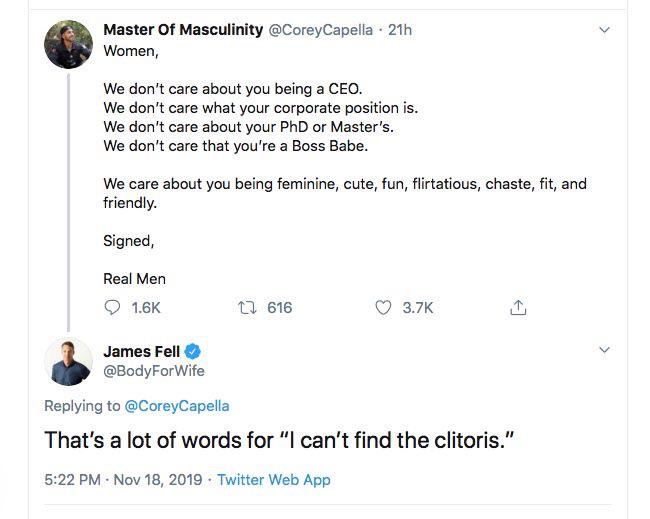 women feminine-memes women text: Master Of Masculinity @CoreyCapella • 21h Women, We don't care about you being a CEO. We don't care what your corporate position is. We don't care about your PhD or Master's. We don't care that you're a Boss Babe. We care about you being feminine, cute, fun, flirtatious, chaste, fit, and friendly. Signed, Real Men 0 1.6K James Fell O @BodyForWife Replying to @CoreyCapella 616 0 3.7K That's a lot of words for 