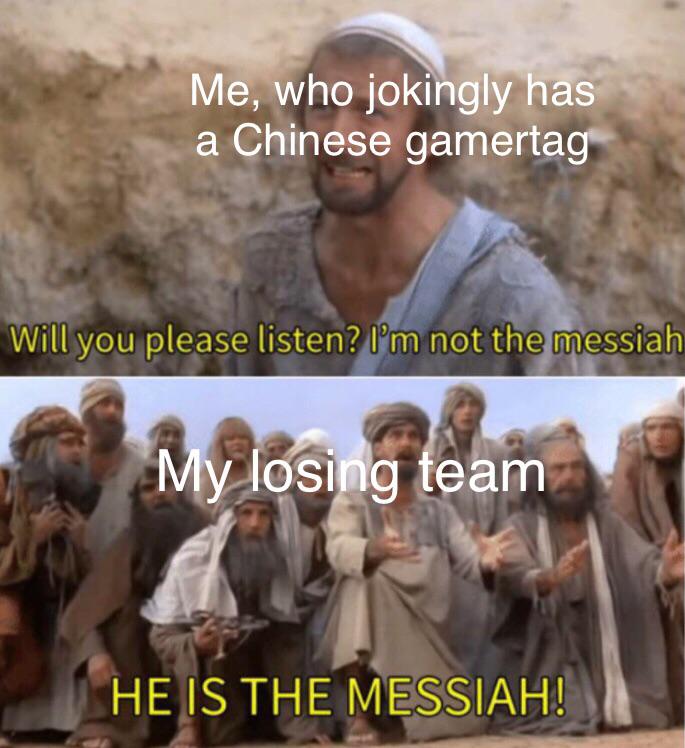 Dank Meme dank-memes cute text: Me, who jokingly håse a Chinese gamertag•e Will you Dle,ase listeh?ßm not thefteQsiqh 4 ceåm' HE IS THE MESSIAH! 