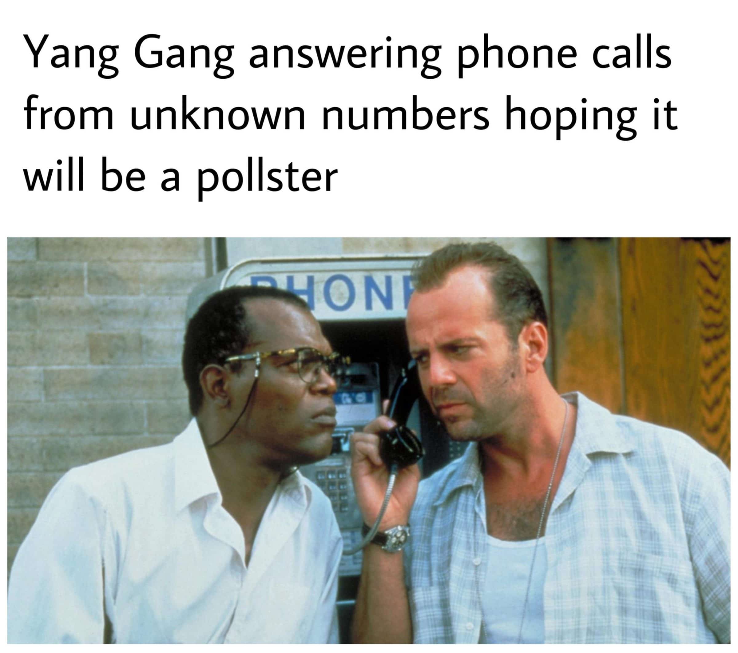 political yang-memes political text: Yang Gang answering phone calls from unknown numbers hoping it will be a pollster 
