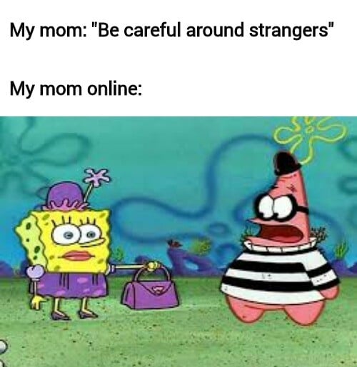 spongebob spongebob-memes spongebob text: My mom: 