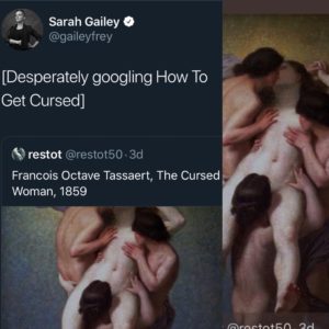 feminine-memes nsfw text: Sarah Gailey @gaileyfrey [Desperately googling How To Get Cursed] restot @restot50 • 3d Francois Octave Tassaert, The Cursed Woman, 1859