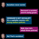 political-memes political text: Socialism never works! Denmark is socialist and it