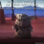 wholesome-memes cute text: My rad]ma waiting f. me t• finish eatin oe can ask me how to check her email makeameme.org  cute