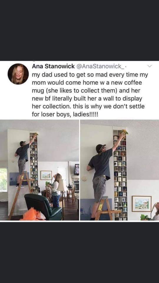 women feminine-memes women text: Ana Stanowick @AnaStanowick_ • my dad used to get so mad every time my mom would come home w a new coffee mug (she likes to collect them) and her new bf literally built her a wall to display her collection. this is why we don't settle for loser boys, ladies!!!!! 