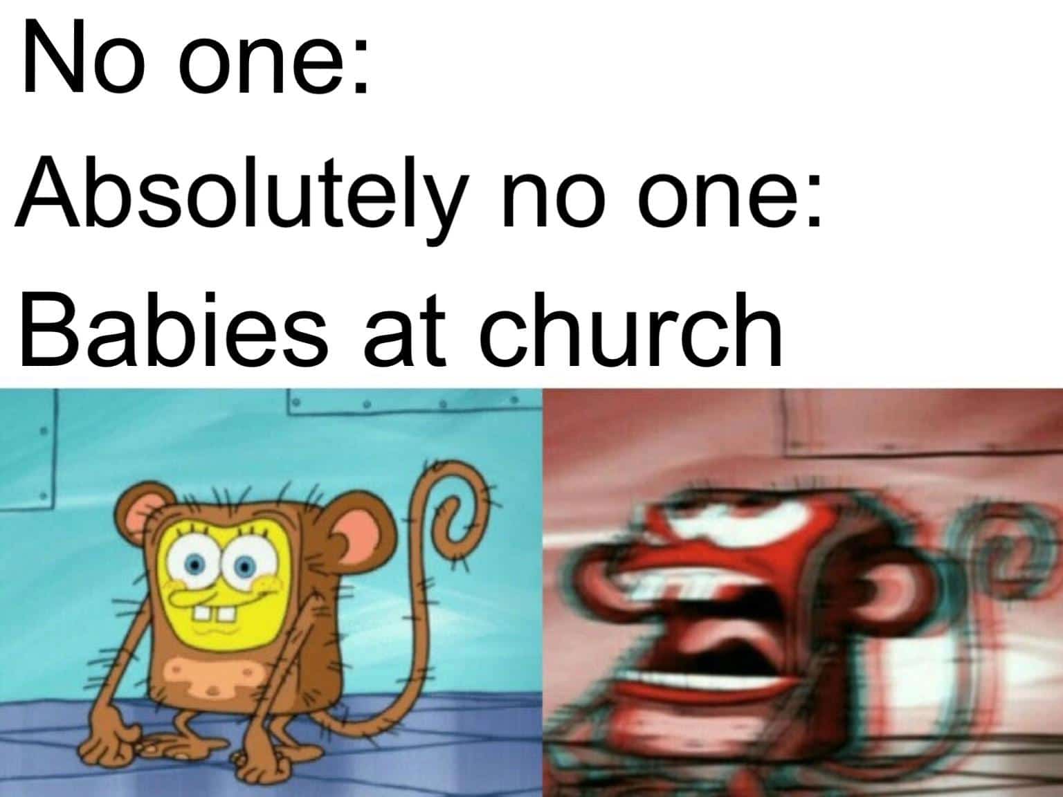 christian christian-memes christian text: No one: Absolutely no one: Babies at church 