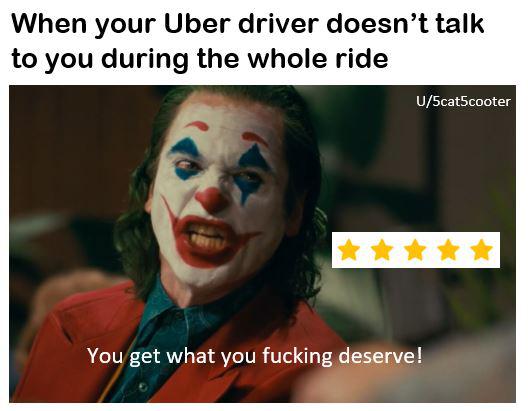 Dank Meme dank-memes cute text: When your Uber driver doesn't talk to you during the whole ride U/5cat5cooter Yo get what you fucking deserve! 