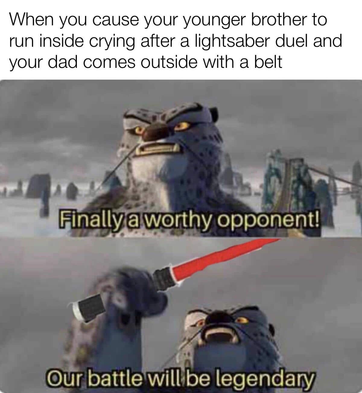 prequel-memes star-wars-memes prequel-memes text: When you cause your younger brother to run inside crying after a lightsaber duel and your dad comes outside with a belt opponent! gunbattle willibe legendary) 
