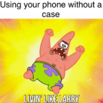 spongebob-memes spongebob text: Using your phone without a case LIVIIN