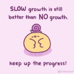 wholesome-memes cute text: SLOW grow+h is s+ill beHer {han NO 9rowfh. keep up {he proyess! @chibirdor+  cute