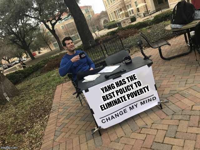 ubi yang-memes ubi text: YANG HAS THE BEST POLICY TO ELIMINATE POVERTY CHANGE MY MIND 