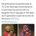 black-twitter-memes tweets text: Faith Koli @FiKoley My great grand ma passed away at 112 a few days ago we are laying her to rest today this picture with my daughter has an age gap of 109 years and 5 generations apart all women all first borns #RlPJuuju #celebratingJuuju  tweets