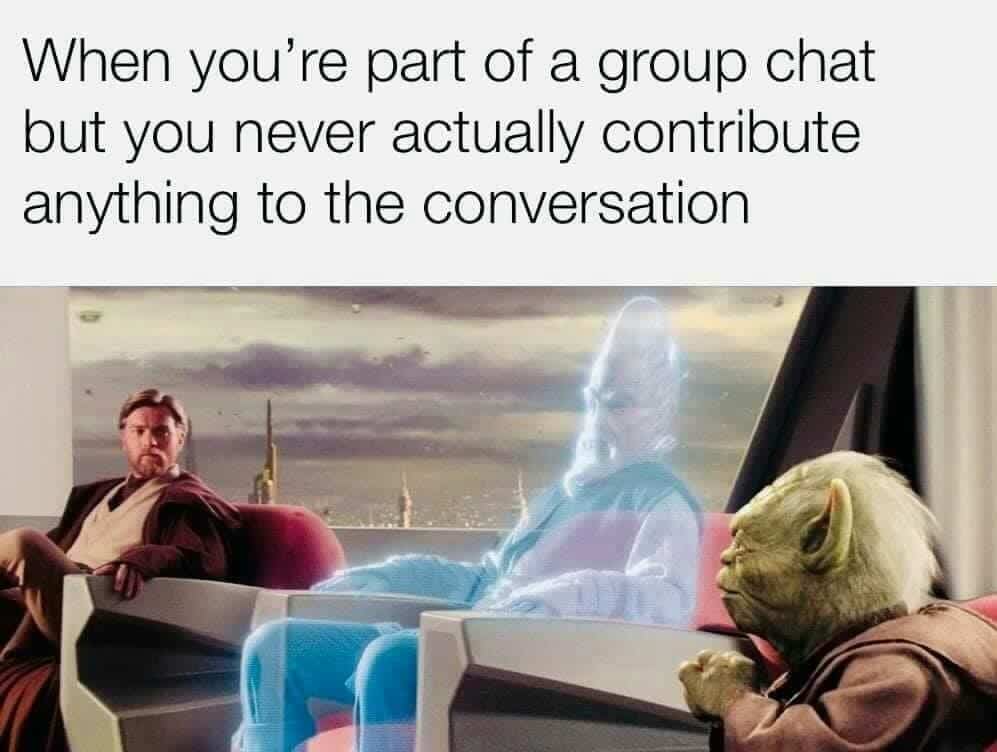 prequel-memes star-wars-memes prequel-memes text: When you're part of a group chat but you never actually contribute anything to the conversation 