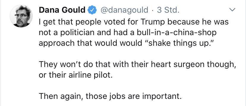 political political-memes political text: @danagould 3 Std. Dana Gould I get that people voted for Trump because he was not a politician and had a bull-in-a-china-shop approach that would would 