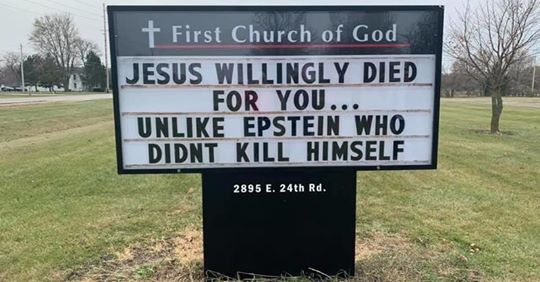 christian christian-memes christian text: •t First Church bf God $ESU$WIWINGLY DIED FOR YOU... UNLIKE EPSTEIN WHO DIDNT KILL HIMSELF 2895 E. 24th Rd. 