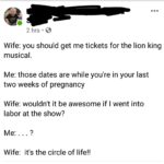 feminine-memes women text: 2 hrs • Wife: you should get me tickets for the lion king musical. Me: those dates are while you