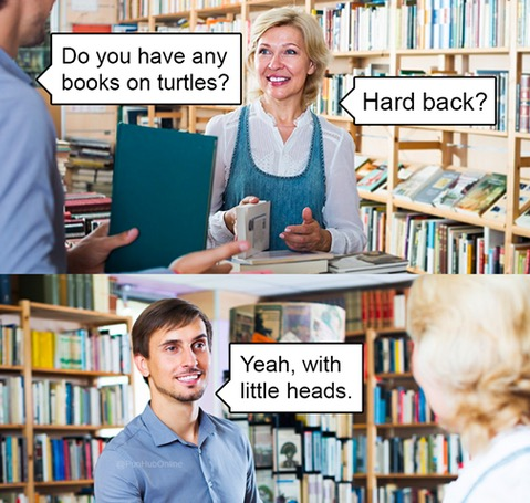 political boomer-memes political text: Do you have any books on turtles? Yeah, with little heads. Hard back? 111 