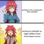 anime-memes anime text: posting in the evening for max upvotes posting at midnight so night shifters have fresh baked memes  anime